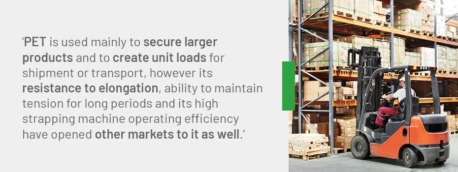 PET is used mainly to secure larger products and to create unit loads for shipment or transport, however, its resistance to elongation, ability to maintain tension for long periods, and its high strapping machine operating efficiency have opened other markets to it as well. | EAM-Mosca